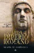 LA CAIDA DEL IMPERIO ROMANO: EL OCASO DE OCCIDENTE de GOLDSWORTHY, ADRIAN 