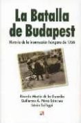 LA BATALLA DE BUDAPEST: HISTORIA DE LA INSURECCION HUNGARA DE 195 6 de PEREZ SANCHEZ, GUILLERMO A.  MARTIN DE LA GUARDIA, RICARDO M.  SZILAGY , ISTVAN 
