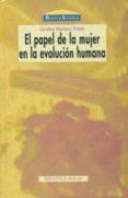 EL PAPEL DE LA MUJER EN LA EVOLUCION HUMANA de MARTINEZ PULIDO , CAROLINA 