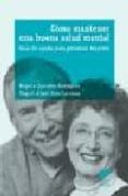 COMO MANTENER UNA BUENA SALUD MENTAL: GUIA DE AYUDA PARA PERSONAS MAYORES de GONZALEZ RODRIGUEZ, BEGOA  RUIZ CARABIAS, MIGUEL ANGEL 