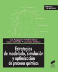 ESTRATEGIAS DE MODELADO, SIMULACION Y OPTIMIZACION DE PROCESOS QU IMICOS de OLLERO DE CASTRO, PEDRO 