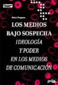LOS MEDIOS BAJO SOSPECHA: IDEOLOGIA Y PODER EN LOS MEDIOS DE COMUNICACION di FERGUSON, ROBERT 