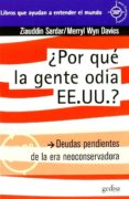  POR QUE LA GENTE ODIA EE.UU. ? de SARDAR, ZIAUDDIN  DAVIES, MERRYL WYN 
