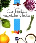 COCINA CON HIERBAS VEGETALES Y FRUTAS di VV.AA. 