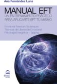 MANUAL EFT: TECNICAS DE LIBERACION EMOCIONAL. PSICOLOGIA ENERGETI CA - TAPPING di FERNANDEZ LUNA, ANA 