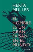 EL HOMBRE ES UN GRAN FAISAN EN EL MUNDO de MULLER, HERTA 