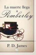 LA MUERTE LLEGA A PEMBERLEY de JAMES, P. D. 