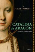CATALINA DE ARAGON: REINA DE INGLATERRA de TREMLETT, GILES 