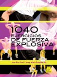 1040 EJERCICIOS DE FUERZA EXPLOSIVA di RIUS SANT, JOAN 
