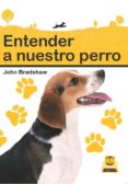 ENTENDER A NUESTRO PERRO di BRADSHAW, JOHN 