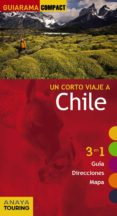 UN CORTO VIAJE A CHILE 2013 (GUIARAMA COMPACT) (3 EN 1 GUIA, DIRE CCIONES, MAPA) de CALVO, GABRIEL TZSCHASCHEL, SABINE 