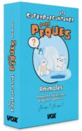 LOS  SUPERPREGUNTONES PARA PEQUES : ANIMALES di VV.AA. 