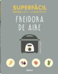 SUPERFACIL FREIDORA DE AIRE: COCINA CON 3-6 INGREDIENTES di CASTELLO, LELIA 
