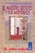 EL MAESTRO SECRETO Y SUS MISTERIOS: ESTA ES LA MASONERIA, CUARTO GRADO de ADOUM, JORGE ENRIQUE 