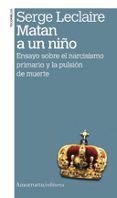 MATAN A UN NIO: ENSAYO SOBRE EL NARCISISMO PRIMARIO Y LA PULSION DE MUERTE (2 ED.) di VV.AA