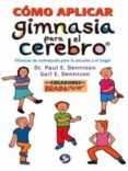 COMO APLICAR GIMNASIA PARA EL CEREBRO de DENNISON, PAUL E.  DENNISON, GAIL E. 