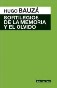 SORTILEGIOS DE LA MEMORIA Y EL OLVIDO de BAUZA, HUGO FRANCISCO 
