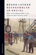 REENSAMBLAR LO SOCIAL: UNA INTRODUCCION DE LA TEORIA DEL ACTOR RE D di LATOUR, BRUNO 