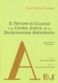 EL PRINCIPIO DE LEGALIDAD Y EL CONTROL JUDICIAL DE LA DISCRECIONALIDAD ADMINISTRATIVA di CASSAGNE, JUAN CARLOS 
