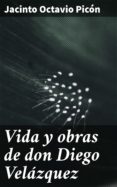 Vida Y Obras De Don Diego Velázquez (ebook)