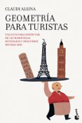 GEOMETRIA PARA TURISTAS: UNA GUIA PARA DISFRUTAR DE 125 MARAVILLA S MUNDIALES Y DESCUBRIR MUCHAS MAS de ALSINA, CLAUDI 