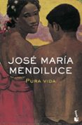 PURA VIDA (FINALISTA PREMIO PLANETA 1998) de MENDILUCE, JOSE MARIA 