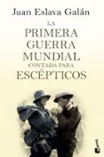 LA PRIMERA GUERRA MUNDIAL CONTADA PARA ESCEPTICOS de ESLAVA GALAN, JUAN 
