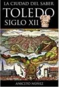 LA CIUDAD DEL SABER: TOLEDO SIGLO XII di NUEZ GARCIA, ANICETO 