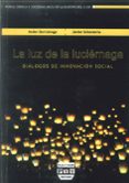 LA LUZ DE LA LUCIERNAGA: DIALOGOS DE INNOVACION SOCIAL di GURRUTXAGA, ANDER 