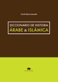 DICCIONARIO DE HISTORIA RABE & ISLMICA de MAILLO SALGADO, FELIPE 