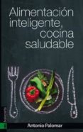 ALIMENTACION INTELIGENTE, COCINA SALUDABLE di PALOMAR, ANTONIO 