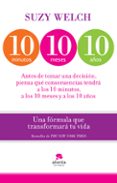 10 MINUTOS, 10 MESES, 10 AOS: UNA FORMULA QUE TRANSFORMARA TU VI DA di WELCH, SUZY 