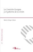LA COMISION EUROPEA Y EL GOBIERNO DE LA UNION de ORTEGA GOMEZ, MARTA 