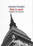 BAJO LA MOLE. FRAGMENTOS DE CIVILIZACIN di GRAMSCI, ANTONIO 