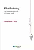 WHISTLEBLOWING: UNA APROXIMACION AL DERECHO PENAL de RAGUES I VALLES, RAMON 