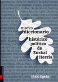 NUEVO DICCIONARIO HISTORICO POLITICO DE EUSKAL HERRIA di EGAA SEVILLA, IAKI 