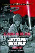 STAR WARS: EL ARMA DE UN JEDI de FRY, JASON 