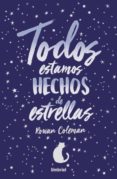 TODOS ESTAMOS HECHOS DE ESTRELLAS di COLEMAN, ROWAN 
