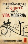 ENSEANZAS DEL QUIJOTE PARA LA VIDA MODERNA di SUAREZ GALBAN, EUGENIO 