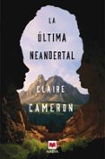LA ULTIMA NEANDERTAL di CAMERON, CLAIRE 
