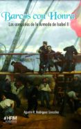 BARCOS CON HONRA: LAS CAMPAAS DE LA ARMADA DE ISABEL II di RODRIGUEZ GONZALEZ, AGUSTIN RAMON 