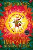 LA HISTORIA IMPOSIBLE DE SEBASTIAN COLE di BROOKS, BEN 