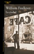 LA CIUDAD di FAULKNER, WILLIAM 