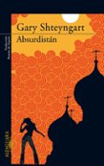 ABSURDISTAN de SHTEYNGART, GARY 