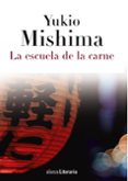 LA ESCUELA DE LA CARNE de MISHIMA, YUKIO 