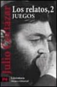 LOS RELATOS, 2: JUEGOS de CORTAZAR, JULIO 