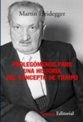 PROLEGOMENOS PARA UNA HISTORIA DEL CONCEPTO DE TIEMPO de HEIDEGGER, MARTIN 