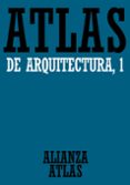 ATLAS DE ARQUITECTURA 1: GENERALIDADES. DE MESOPOTAMIA A BIZANCIO de MUELLER, WERNER  VOGEL, GUNTHER 