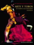 ARTE Y TOROS: ESTAMPA E ILUSTRACION TAURINA de PALACIOS LOPEZ, M DOLORES 