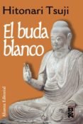 EL BUDA BLANCO de TSUJI, HITONARI 
